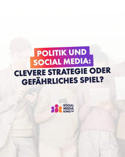 Politik und Social Media: Clevere Strategie oder gefährliches Spiel?